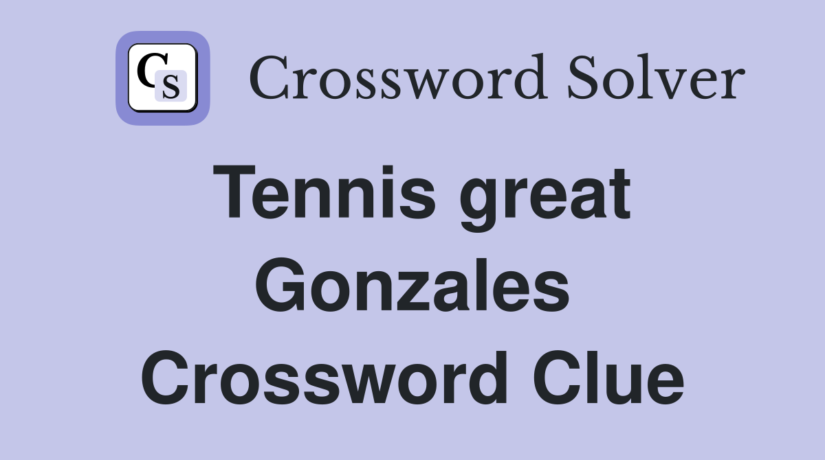 Tennis great Gonzales Crossword Clue