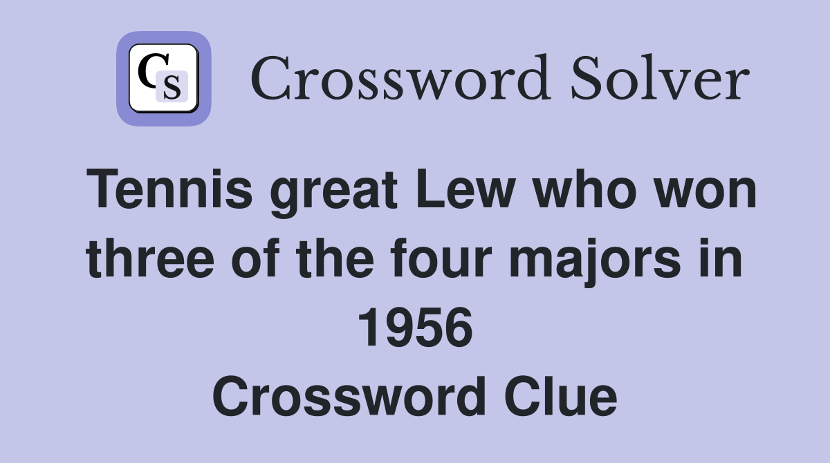 Tennis great Lew who won three of the four majors in 1956 Crossword Clue