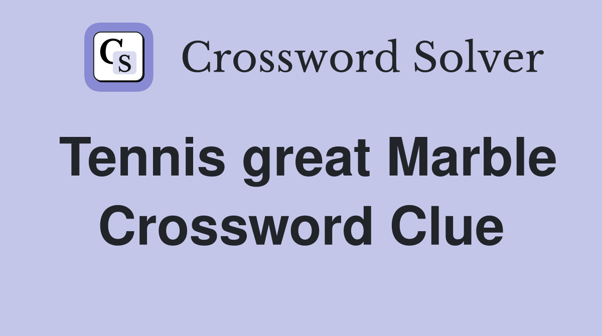 Tennis great Marble Crossword Clue