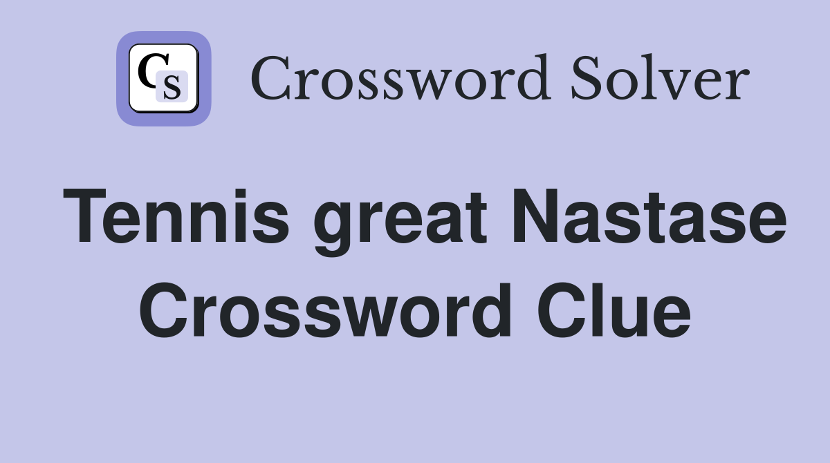 Tennis great Nastase Crossword Clue