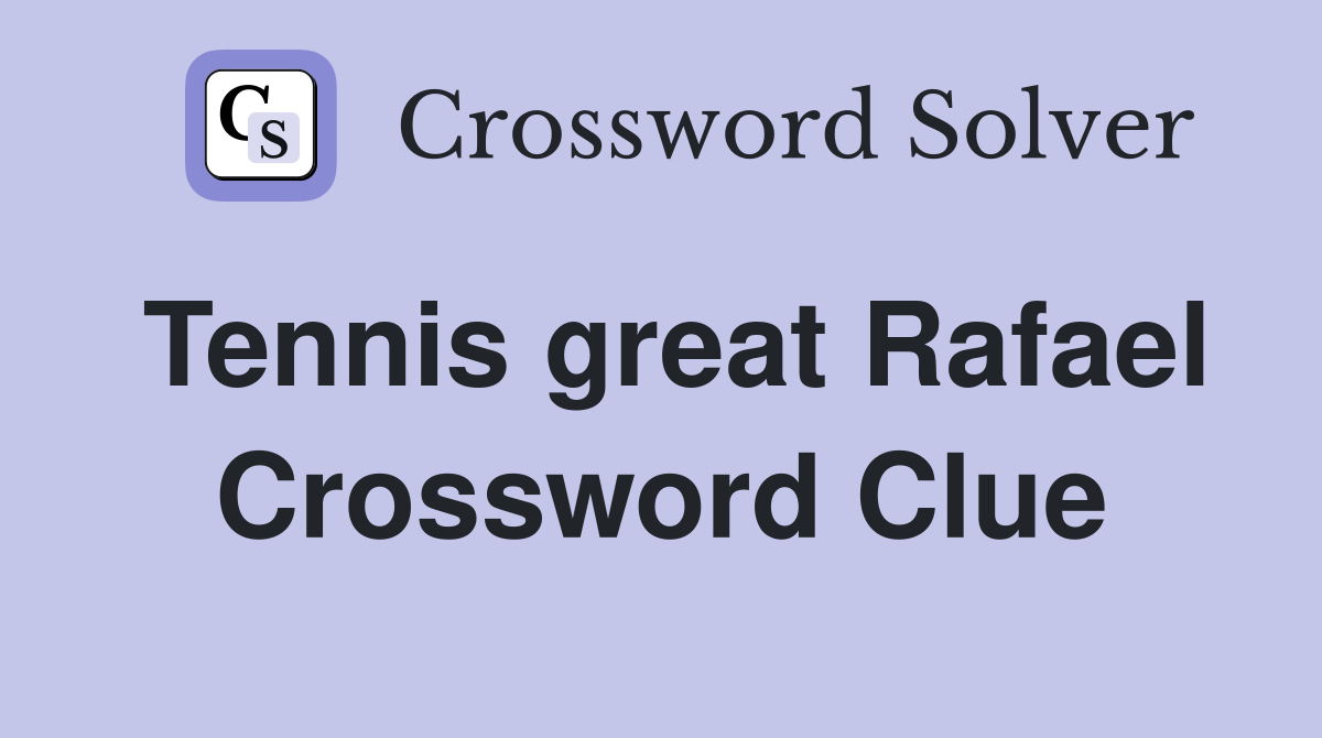 Tennis great Rafael Crossword Clue