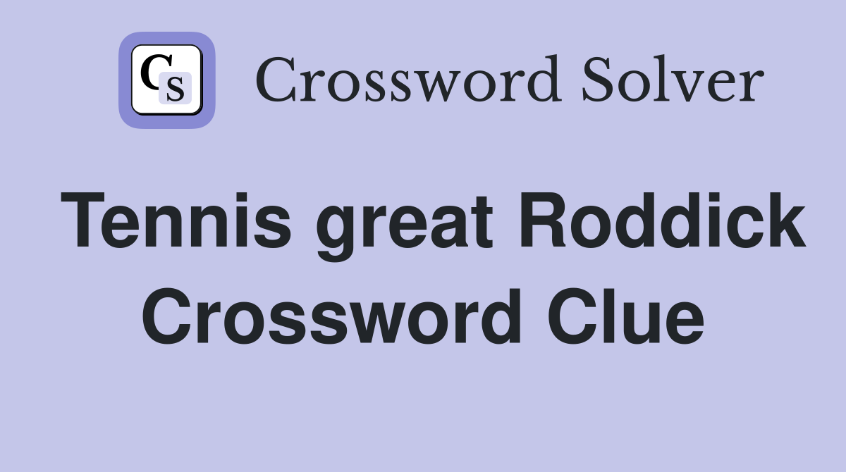 Tennis great Roddick Crossword Clue