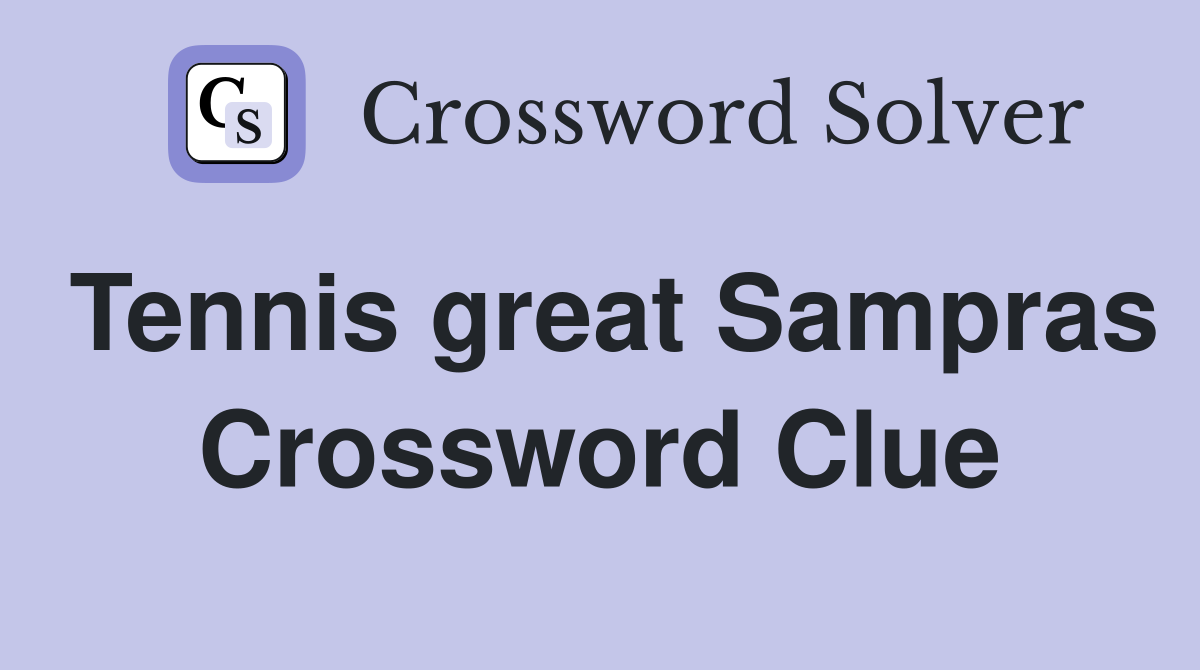 Tennis great Sampras Crossword Clue