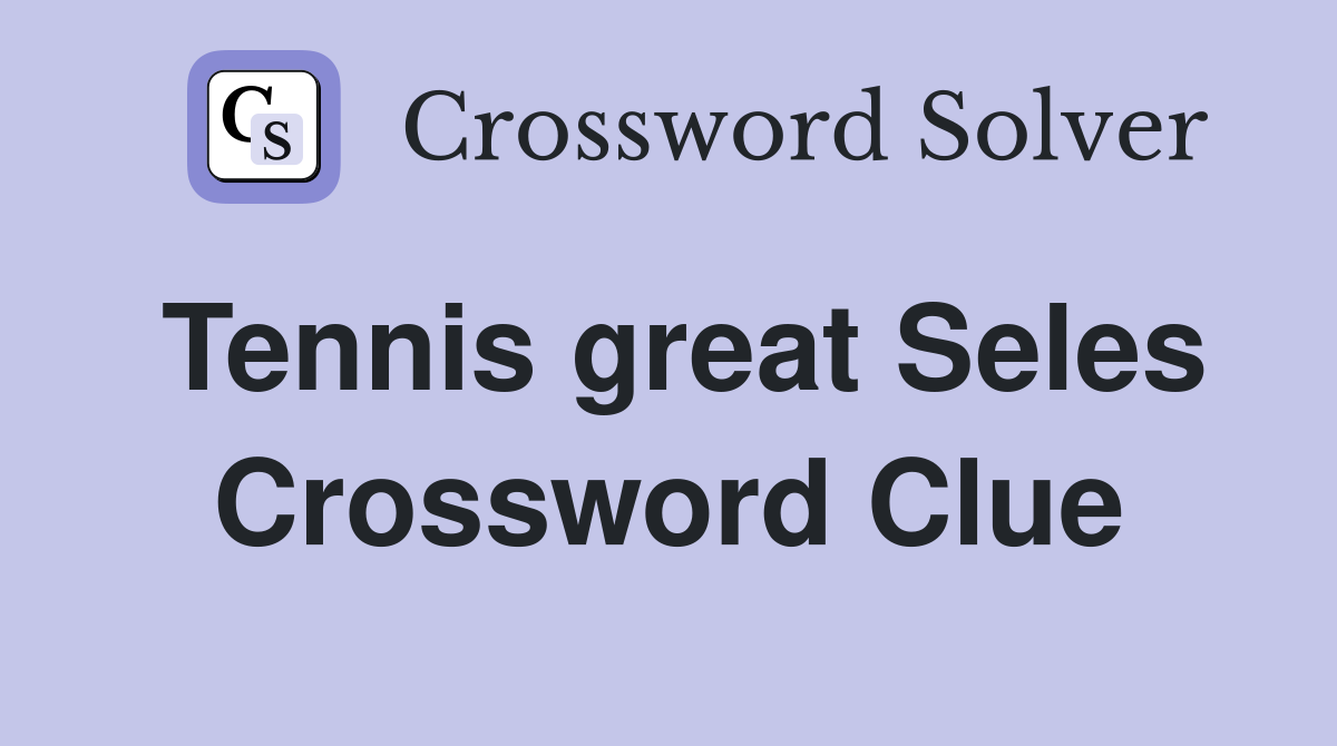 Tennis great Seles Crossword Clue