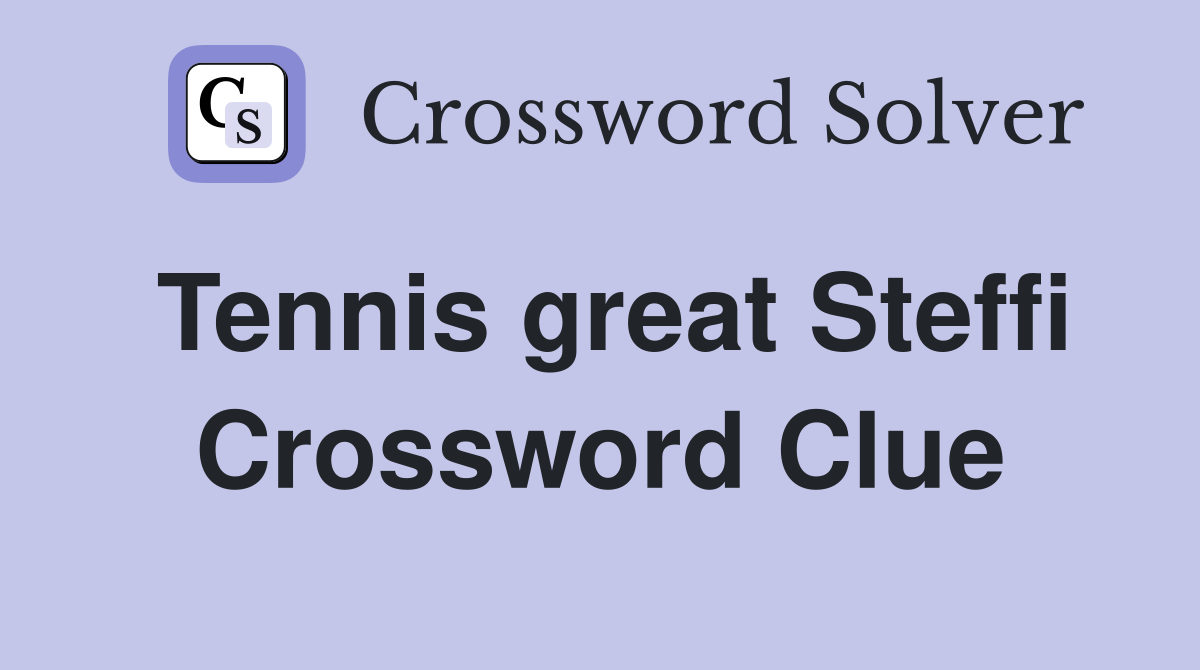 Tennis great Steffi Crossword Clue