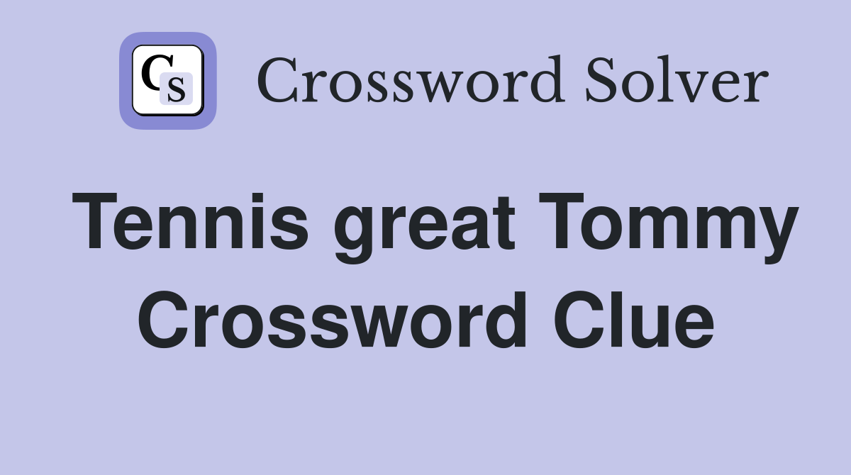 Tennis great Tommy Crossword Clue