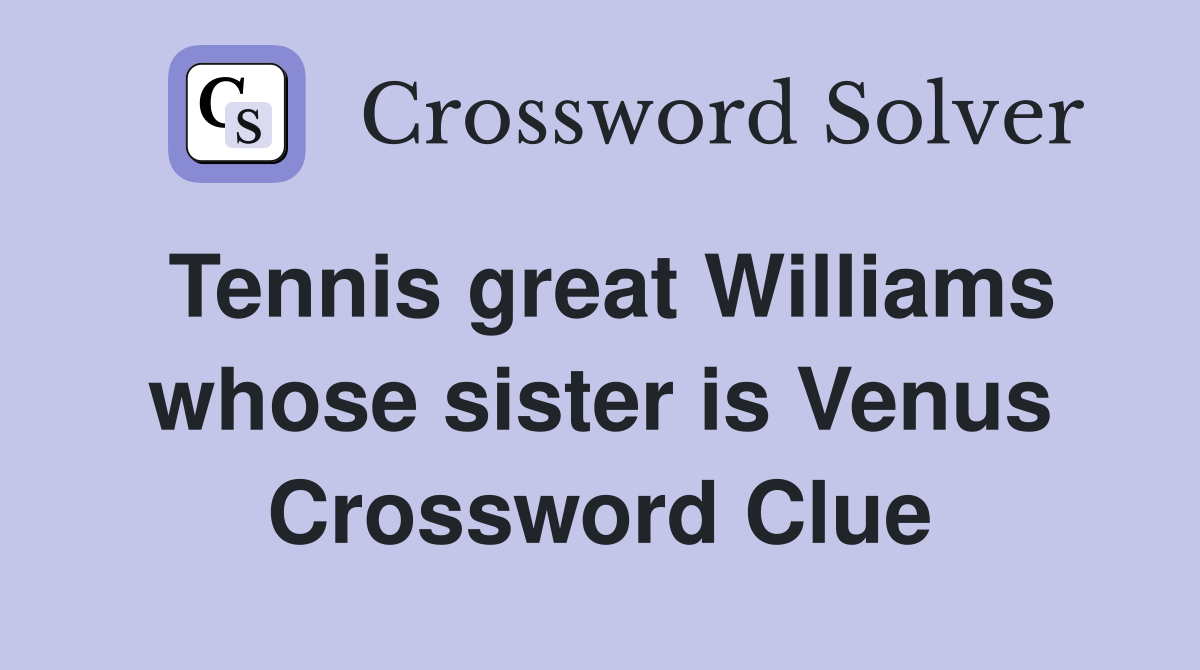 Tennis great Williams whose sister is Venus Crossword Clue