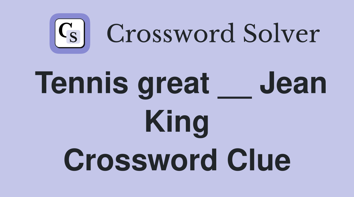 Tennis great __ Jean King Crossword Clue