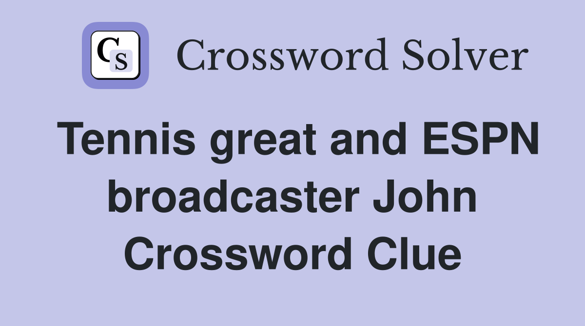 Tennis great and ESPN broadcaster John Crossword Clue