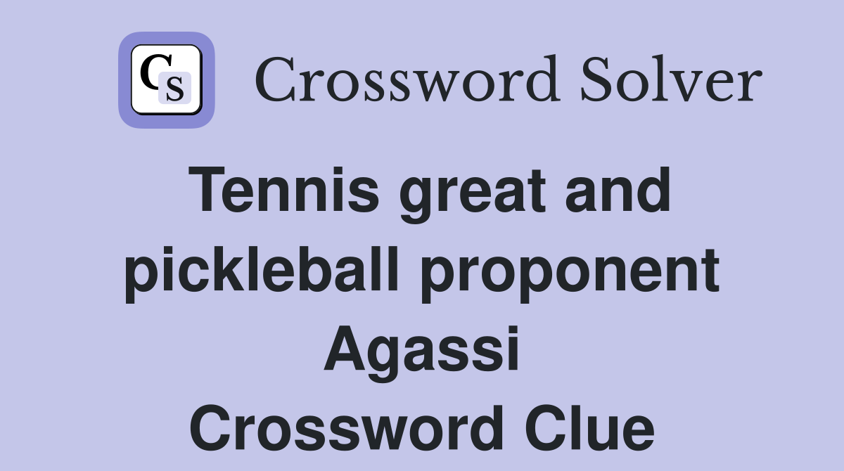 Tennis great and pickleball proponent Agassi Crossword Clue