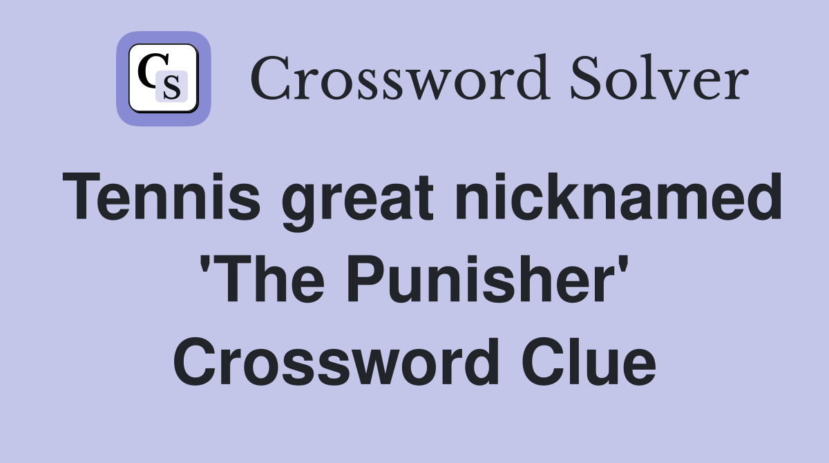 Tennis great nicknamed 'The Punisher' Crossword Clue