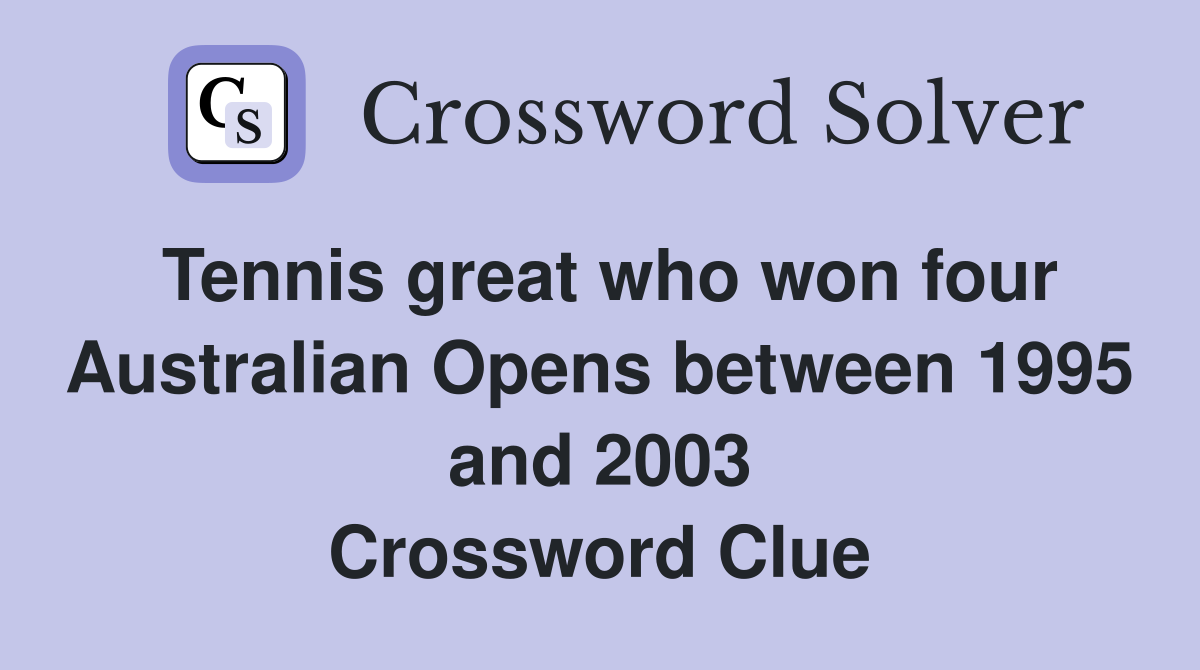Tennis great who won four Australian Opens between 1995 and 2003 Crossword Clue