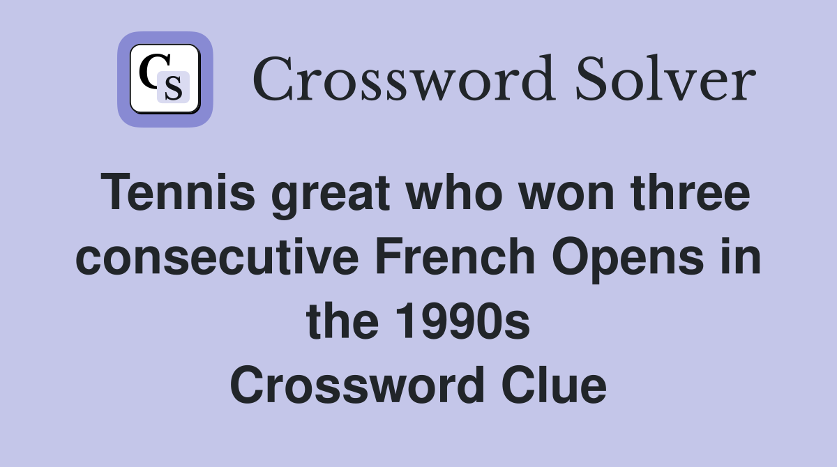 Tennis great who won three consecutive French Opens in the 1990s Crossword Clue