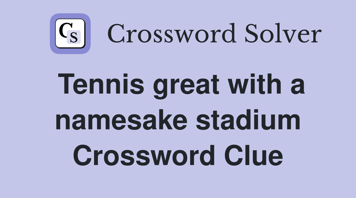 Tennis great with a namesake stadium Crossword Clue