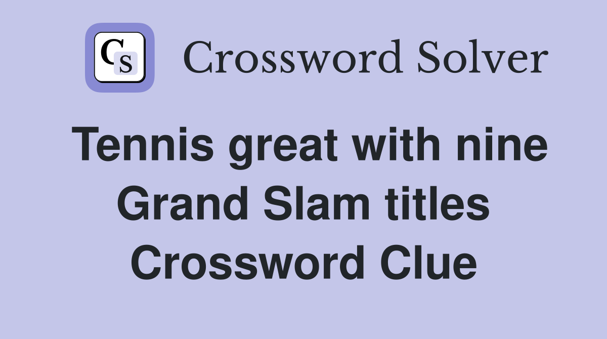 Tennis great with nine Grand Slam titles Crossword Clue