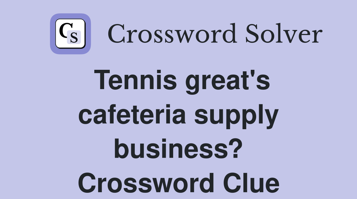 Tennis great's cafeteria supply business? Crossword Clue