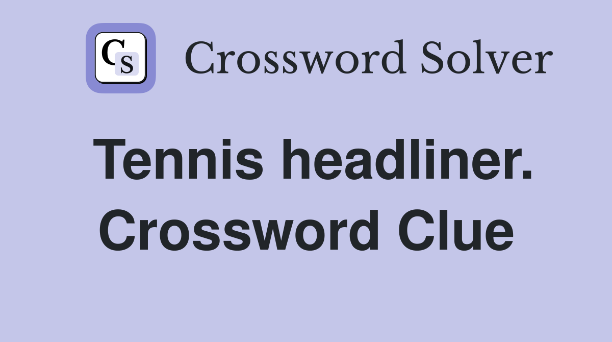 Tennis headliner. Crossword Clue