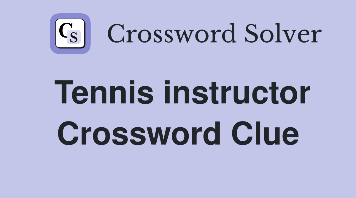Tennis instructor Crossword Clue
