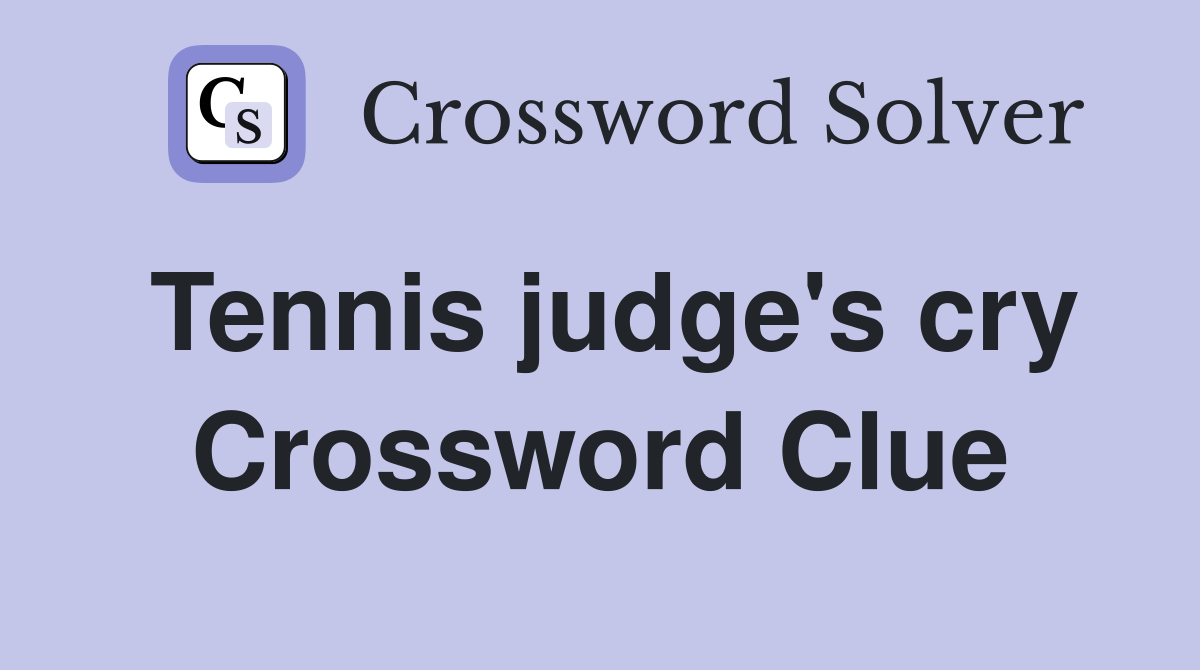 Tennis judge's cry Crossword Clue