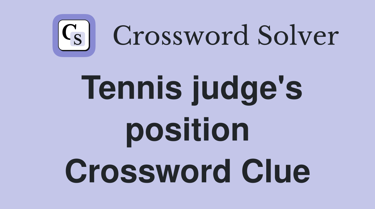 Tennis judge's position Crossword Clue