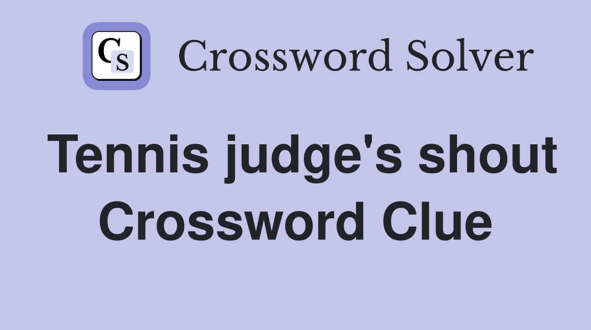 Tennis judge's shout Crossword Clue