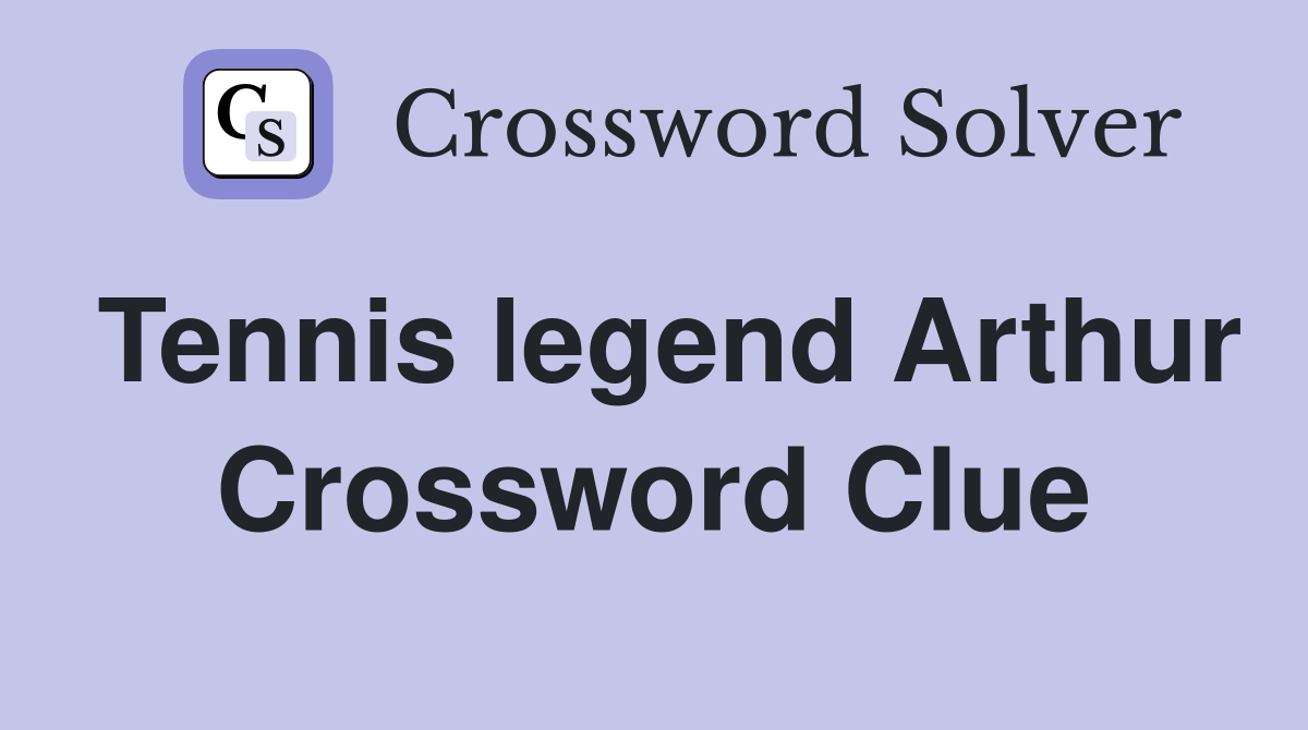 Tennis legend Arthur Crossword Clue