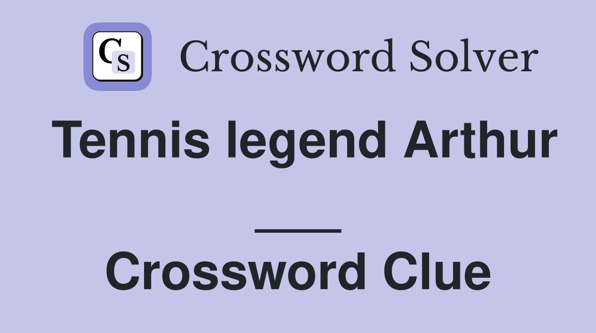 Tennis legend Arthur ___ Crossword Clue