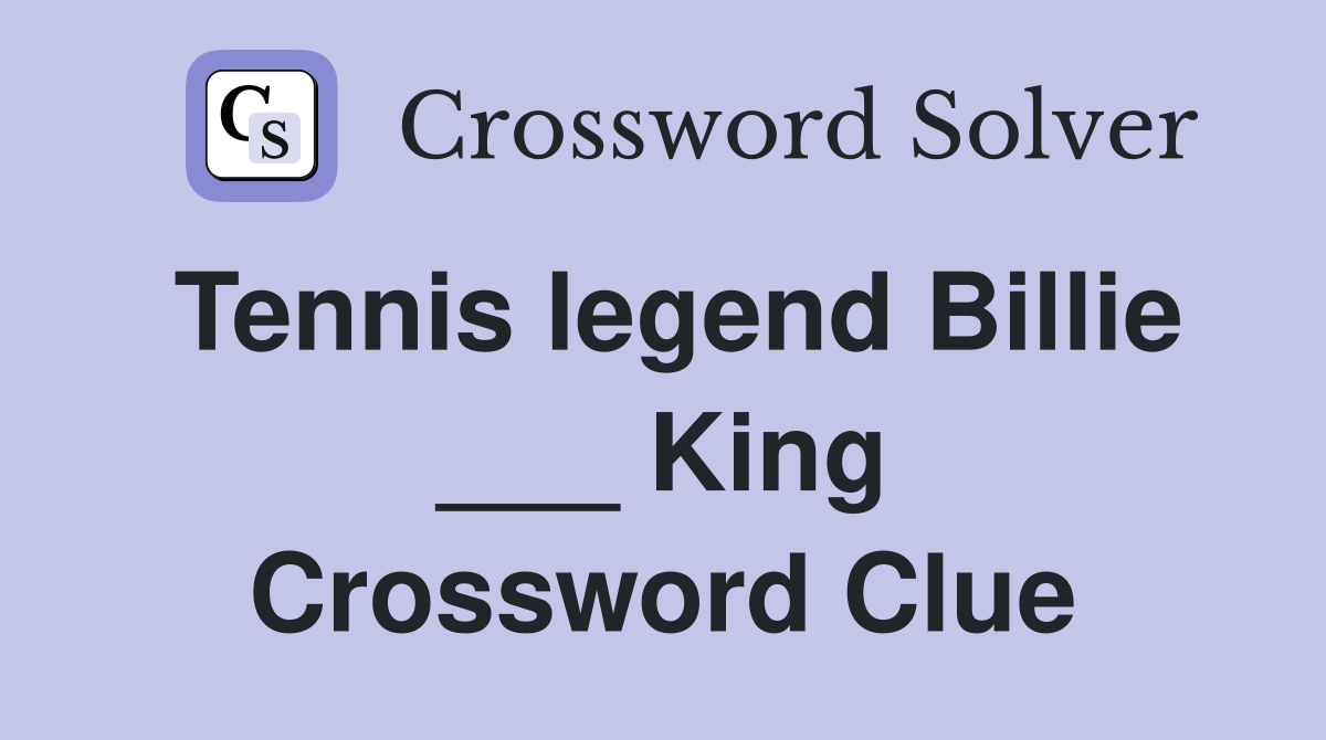 Tennis legend Billie ___ King Crossword Clue