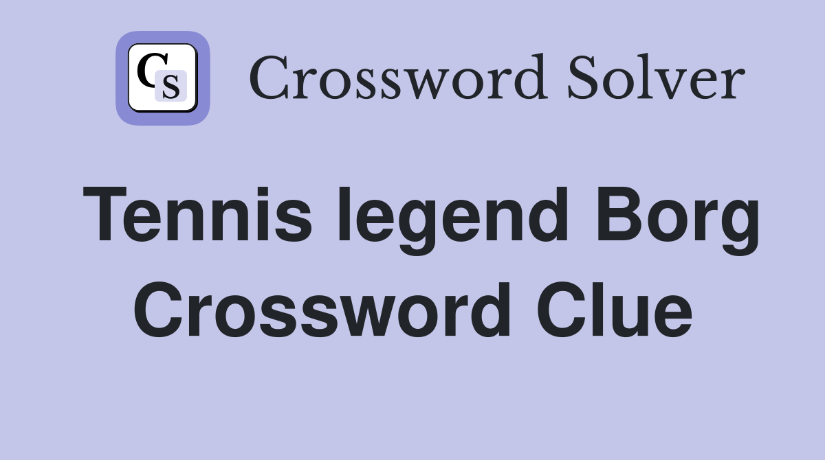 Tennis legend Borg Crossword Clue
