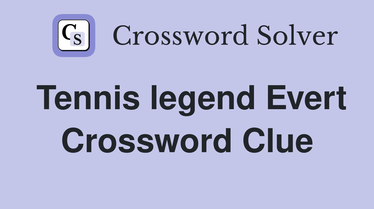Tennis legend Evert Crossword Clue