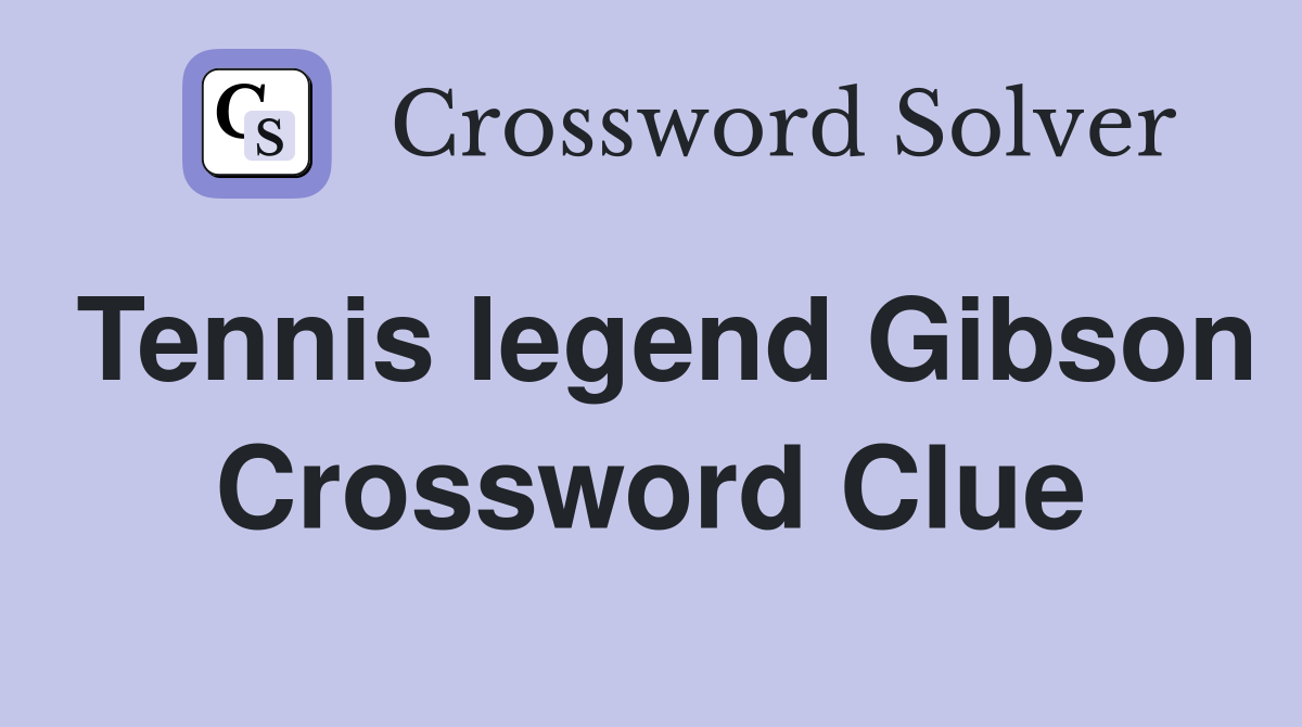Tennis legend Gibson Crossword Clue