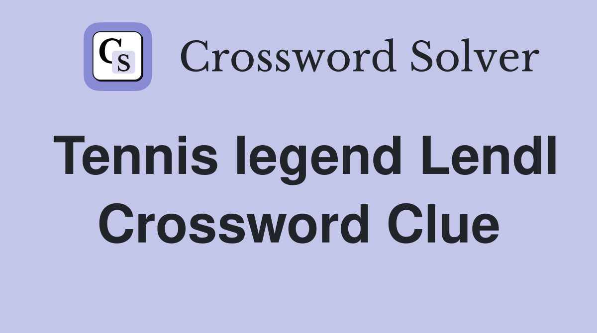 Tennis legend Lendl Crossword Clue