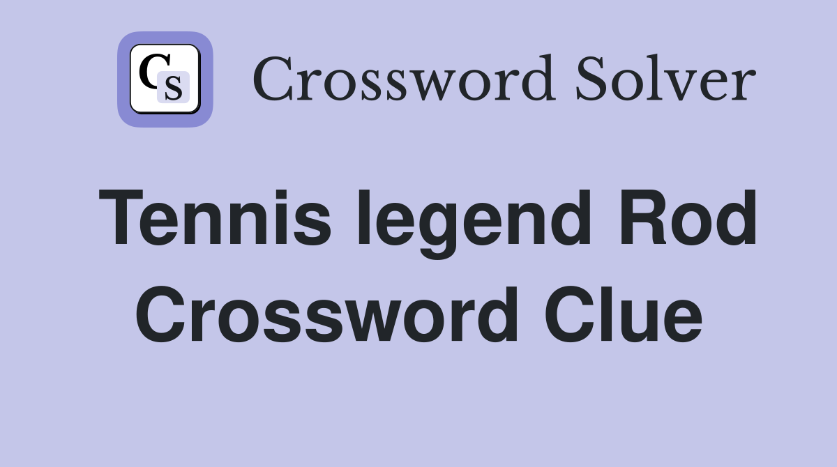 Tennis legend Rod Crossword Clue