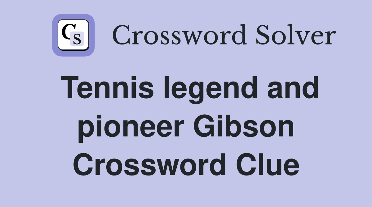 Tennis legend and pioneer Gibson Crossword Clue