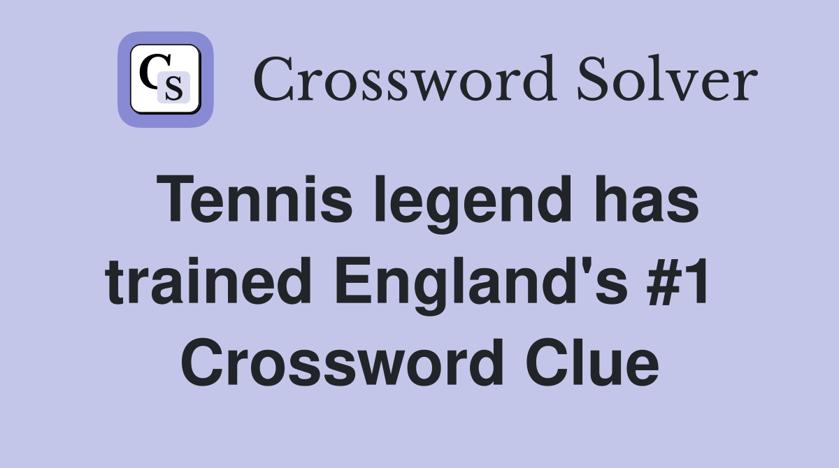 Tennis legend has trained England's #1  Crossword Clue
