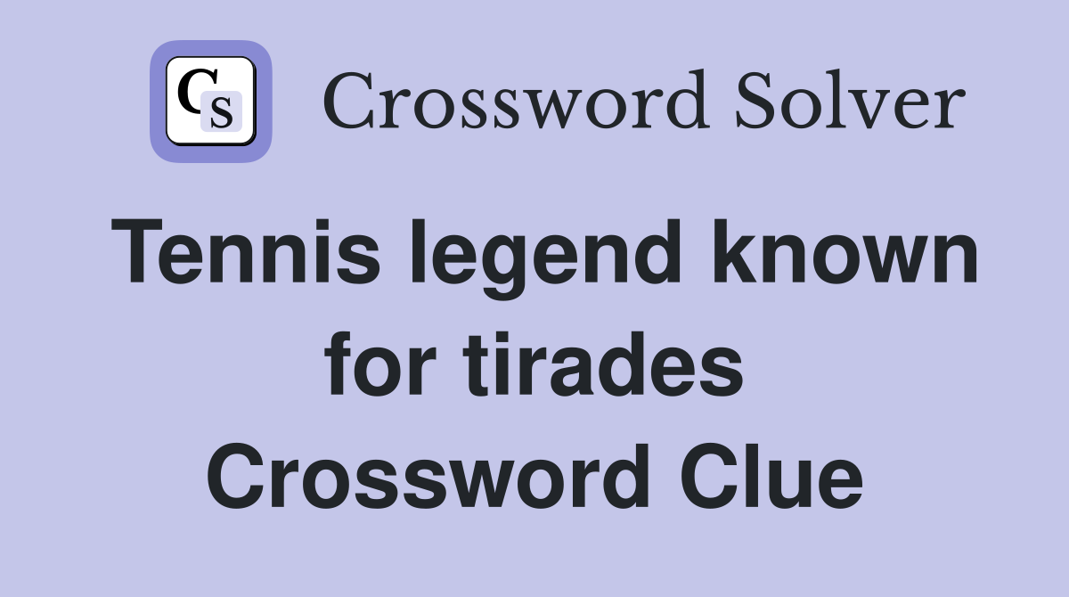 Tennis legend known for tirades Crossword Clue