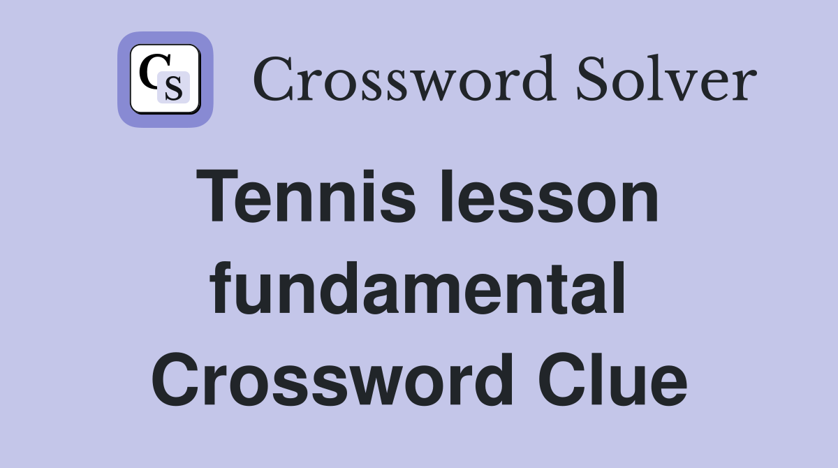 Tennis lesson fundamental Crossword Clue