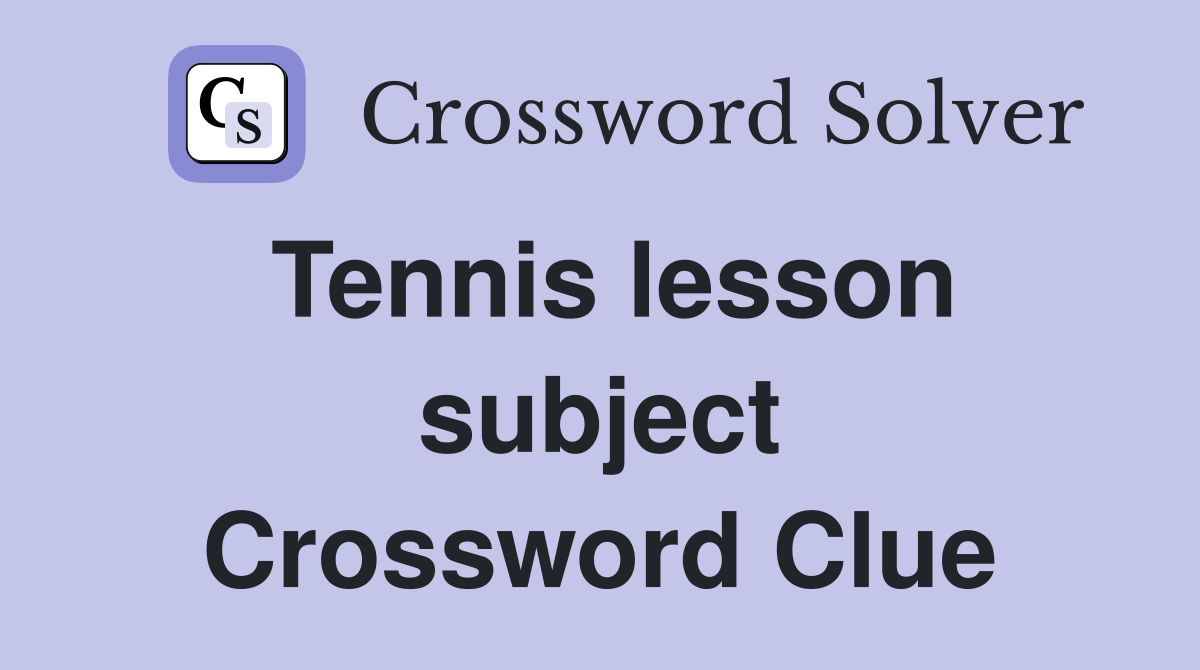 Tennis lesson subject Crossword Clue