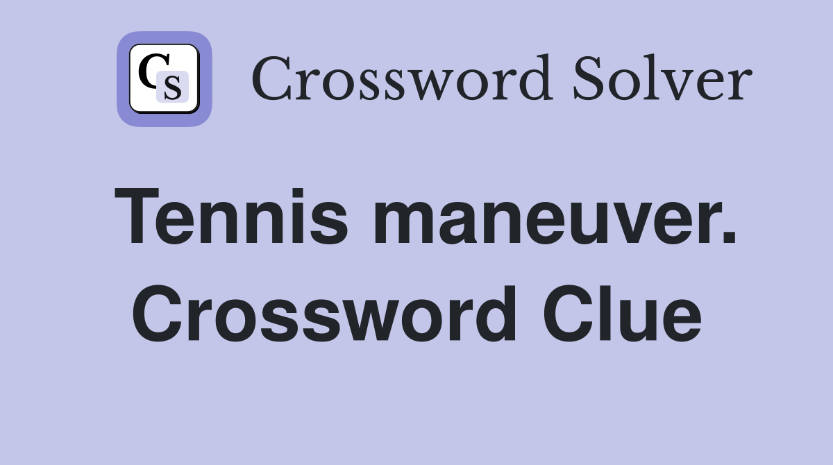 Tennis maneuver. Crossword Clue