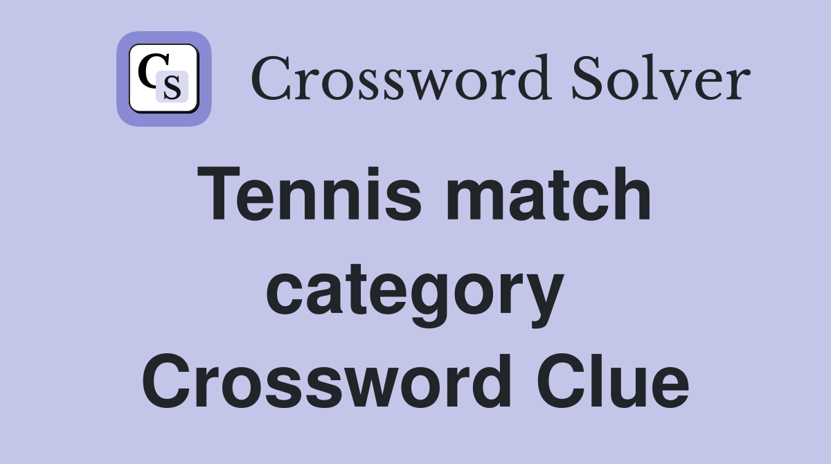 Tennis match category Crossword Clue