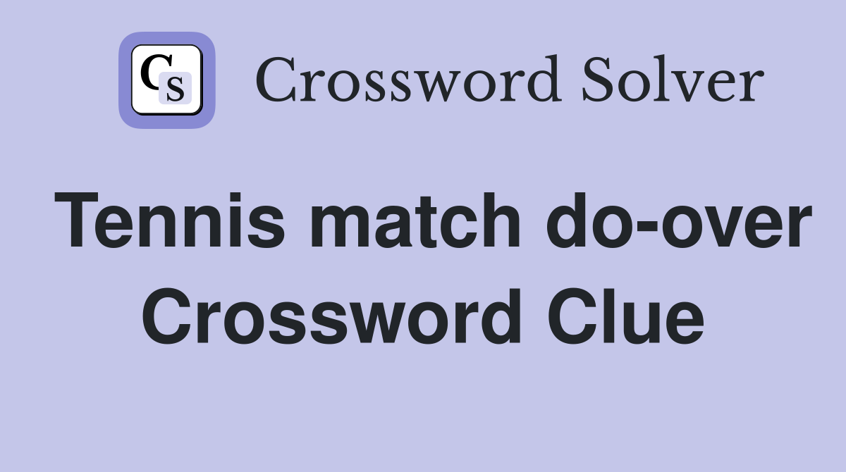 Tennis match do-over Crossword Clue