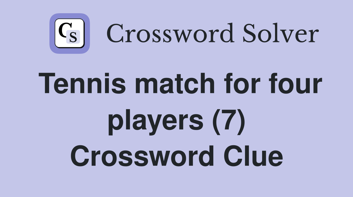 Tennis match for four players (7) Crossword Clue