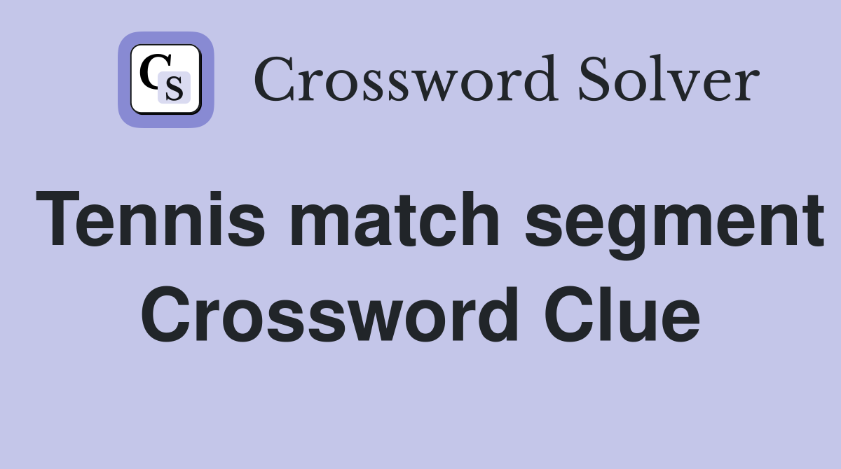 Tennis match segment Crossword Clue