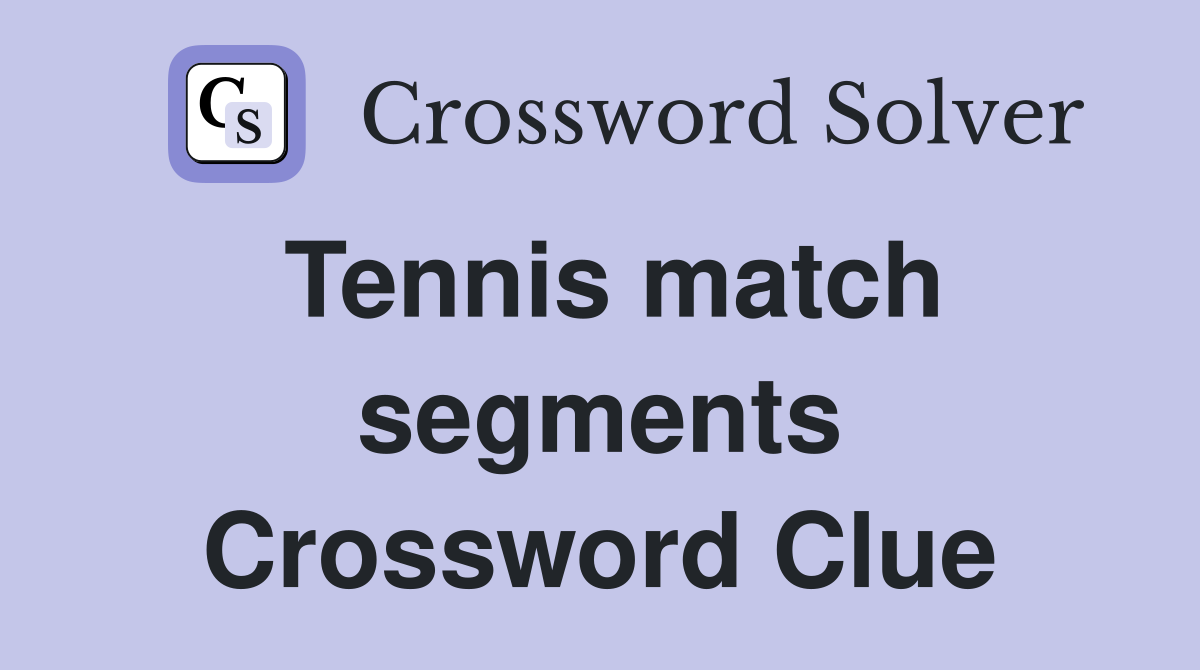 Tennis match segments Crossword Clue