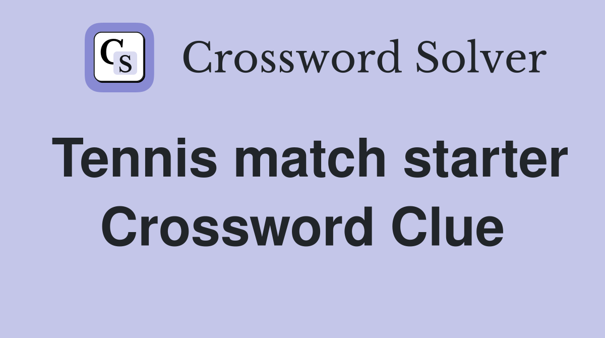 Tennis match starter Crossword Clue
