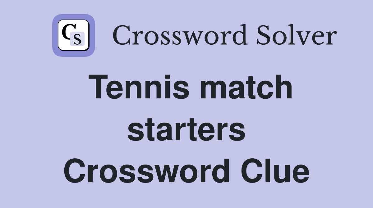 Tennis match starters Crossword Clue