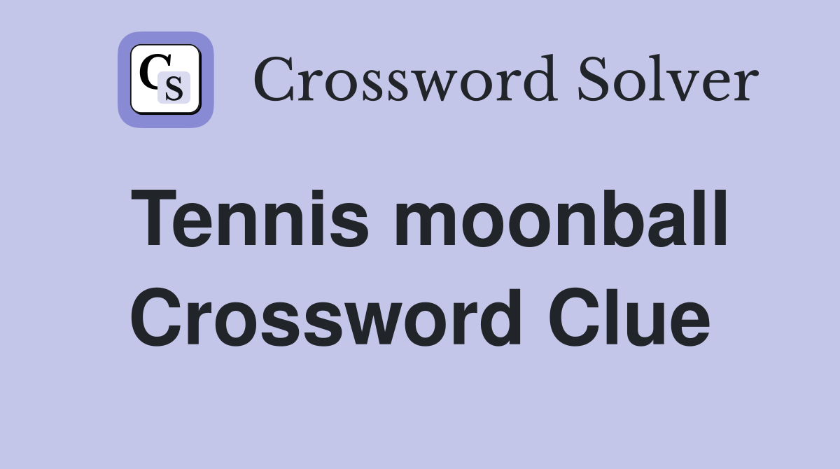 Tennis moonball Crossword Clue