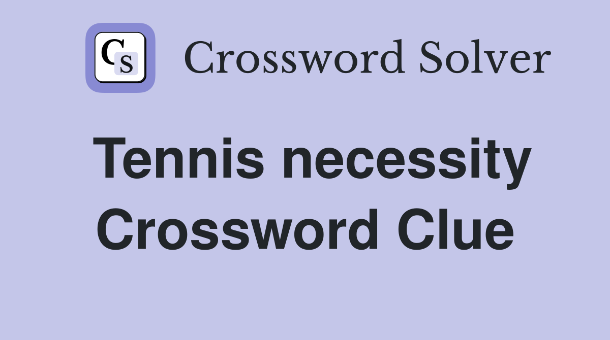 Tennis necessity Crossword Clue