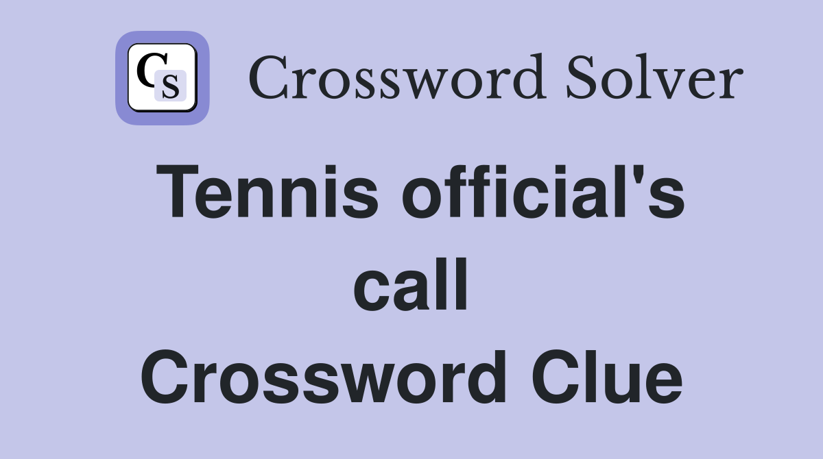 Tennis official's call Crossword Clue