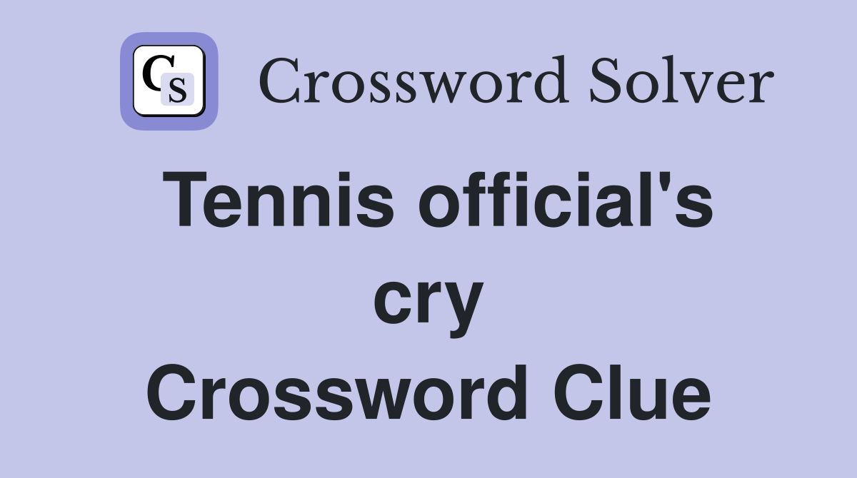 Tennis official's cry Crossword Clue